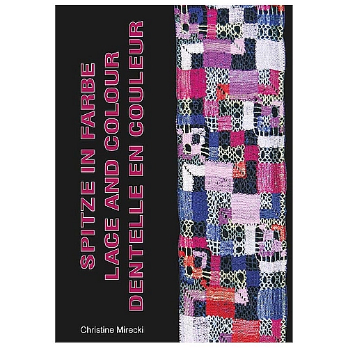 Spitze in Farbe ~ Christine Mirecki - in der Klöppelwerkstatt, 12 Seiden-Schals, vorw. Torchon-Technik, Klöppelbriefe, Arbeitsanleitung, klöppeln
