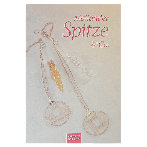 Mailänder Spitze & Co. ~ Buchverlag für die Frau - Klöppelwerkstatt, Mailänder Spitze ist das Hauptthema, aber auch Torchon, Gimpenarbeit