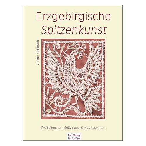 Erzgebirgische Spitzenkunst ~ Buchverlag für die Frau - Klöppelwerkstatt, erzgebirgische Spitzeb aus 5 Jahrzehnten, klöppeln
