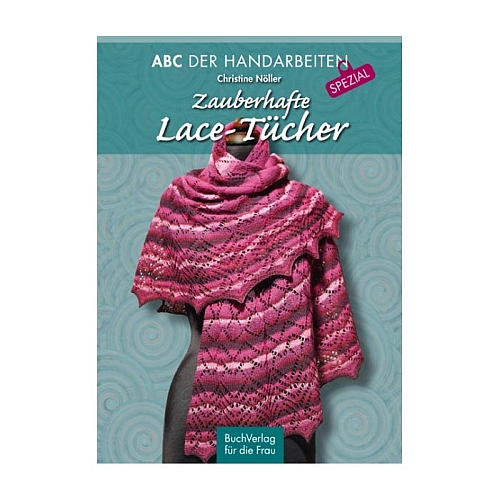 Zauberhafte Lace-Tücher ABC der Handarbeiten Spezial , Stricken, Buchverlag für die Frau, Klöppelwerkstatt