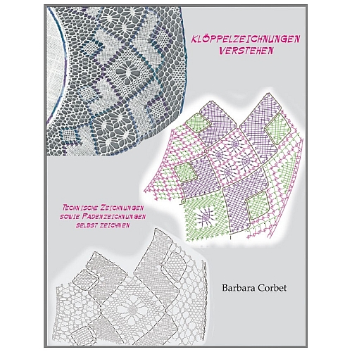 Klöppelzeichnungen verstehen Barbara Corbet, eine Hilfe um Klöppelzeichnungen lesen und selbst anfertigen zu können, in der Klöppelwerkstatt erhältlich