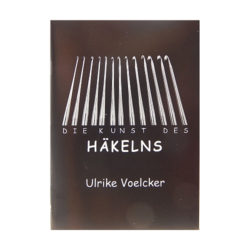 Die Kunst des Häkelns ~ Ulrike Voelcker, Ein Leitfaden zum leichen und perfekten Einhäkeln, in der Klöppelwerkstatt