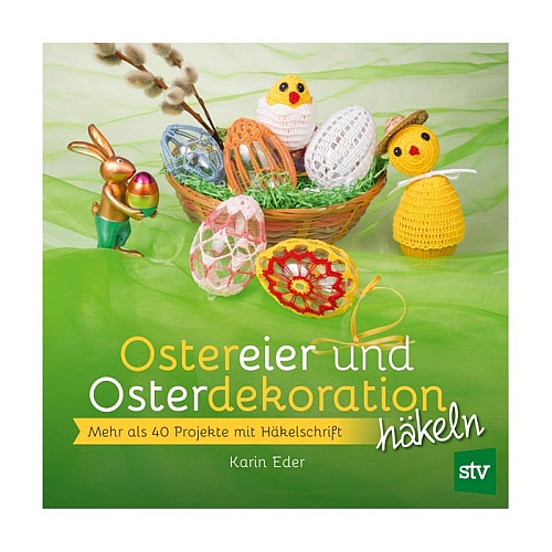 Ostereier und Osterdekoration häkeln - Karin Eder, Klöppelwerkstatt, Häkeln, Ostereier umhäkeln