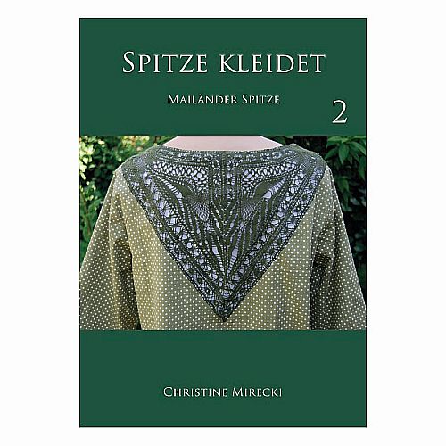 Spitze kleidet 2 - Mailänder Spitze ~ Christine Mirecki - in der Klöppelwerkstatt, Muster f. Bekleidung: Ärmel, Passen u. Einsätze für Blusen, klöppeln