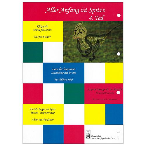Aller Anfang ist Spitze Teil 4 - Deutscher Kloeppelverband - Klöppeln lernen für Kinder, aber nicht nur für Kinder. 43 Motive, Erklärungen, Bilder, technische Zeichnungen und Klöppelbriefe, Klöppelwerkstatt