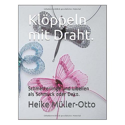 Klöppeln mit Draht Schmetterlinge - Klöppelwerkstatt~ Heike Müller-Otto, 5 Schmetterlinge und Libellen für Schmuck und Dekoration,