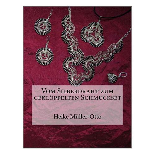 Vom Silberdraht zum Geklöppelten Schmuckset - Klöppelwerkstatt, Heike Müller-Otto, 2 Colliers, 2 Anhänger, 2 verschiedene Ohrringe und ein Armband.erschiedene Ohrringe und ein Armband. Alles geklöppelt mit Draht.