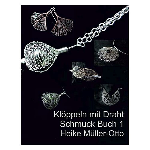 Klöppeln mit Draht Schmuck 1 - Klöppelwerkstatt - H. Müller-Otto, 10 Muster für geklöppelten Schmuck aus Draht. Ohrringe, Anhänger, Anstecknadeln, Collier