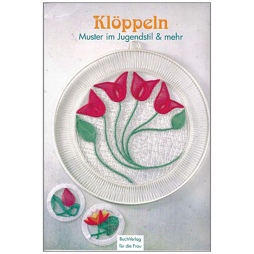 Klöppeln-Muster im Jugendstil SH - Buchverlag für die Frau - Klöppelwerkstatt, florale Motive mit schönen Anwendungen für Wohnraum und Kleidung, klöppeln