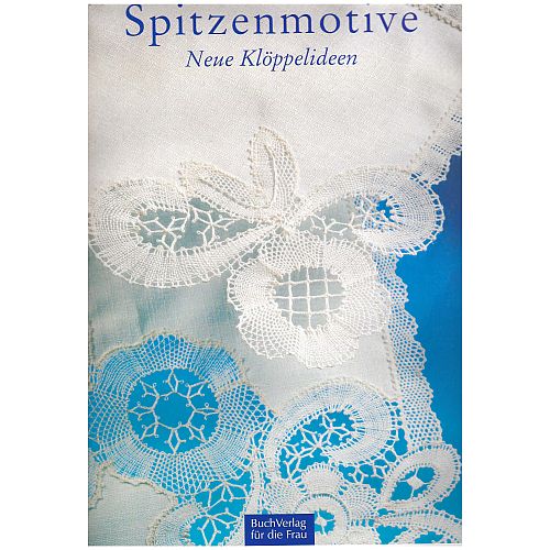 Spitzenmotive SH - Buchverlag für die Frau - Klöppelwerkstatt, Neue Klöppelideen, 15 Entwürfe, klöppeln
