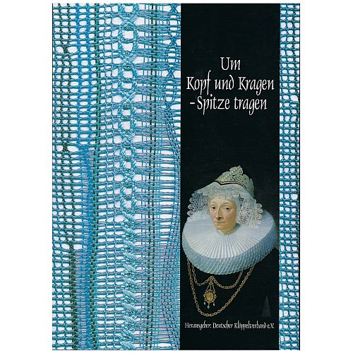 Um Kopf und Kragen-Spitze tragen - Klöppewerkstatt, Buch:  viele Bilder, alte und neue Spitzen, Mappe mit 10 Bogen, Klöppelbriefe, Zeichnungen, klöppeln