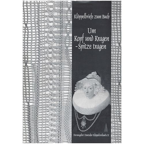 Um Kopf und Kragen-Spitze tragen - Klöppewerkstatt, Buch:  viele Bilder, alte und neue Spitzen, Mappe mit 10 Bogen, Klöppelbriefe, Zeichnungen, Mappe, klöppeln