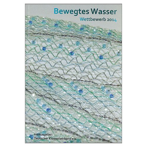Katalog zum Wettbewerb anläßlich der Klöppelkongresse - DKV, Klöppelwerkstatt, Wettbewerb 2014, Katalog - Deutscher Klöppelverband e.V., klöppeln
