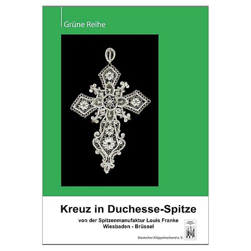Kreuz in Duchesse-Spitze SH - DKV - Grüne Reihe - Klöppelwerkstatt, Rekonstruktion eines ca. 12,5 cm hohen Kreuzes, von der Spitzenmanufaktur Louis Franke, klöppeln