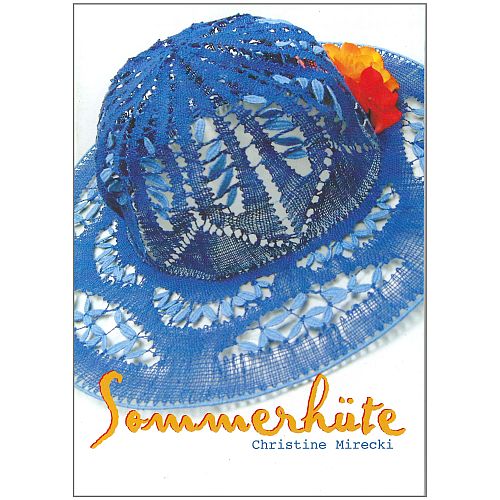 Sommerhüte SH ~ Christine Mirecki - Klöppelwerkstatt,15 verschiedene Muster und Anregungen für Hüte, klöppeln