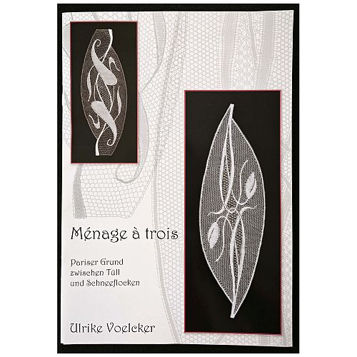 Ménage à trois ~ Ulrike Voelcker, Klöppelwerkstatt, Pariser Grund zwischen Tüll und Schneeflocken 10 Projekte mit Pariser Grund, klöppeln