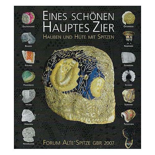 Eines schönes Hauptes Zier SH - Klöppelwerkstatt, Hauben, Hüte und Kopftücher aus den Sammlungen von Marianne Stang und Anneliese Wienands, Ausstellungskatalog zur Ausstellung 2007 in Dachau