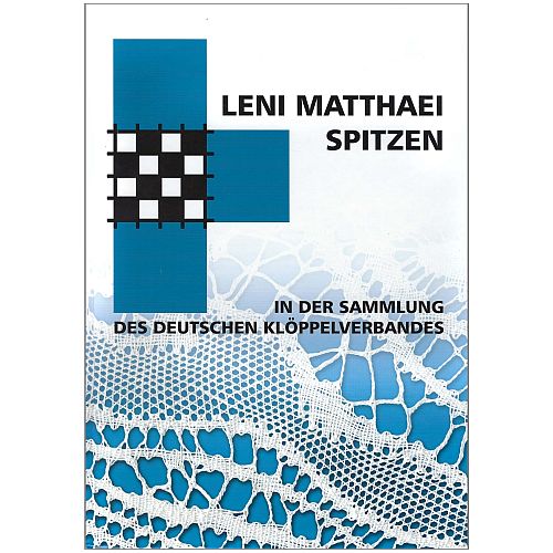 Leni Matthaei Spitzen SH ~ in der Sammlung des DKV e.V. - Klöppelwerkstatt, ein Katalog, in dem die Sammlung vorhandener Spitzen des DKV e. V. vorgestellt werden, mit Klöppelbriefe, klöppeln