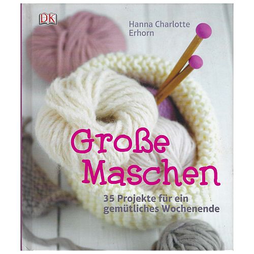 Große Maschen SH ~ Hanna Charlotte Erhorn ~ Klöppelwerkstatt, 35 Projekte für ein gemütliches Wochenende von leicht bis mittelschwer, gestrickt und gehäkelt