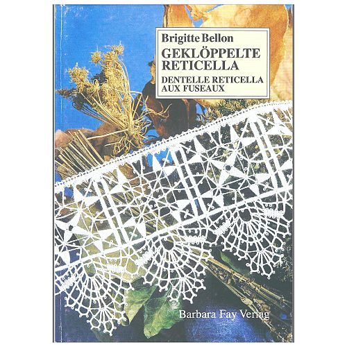 Geklöppelte Reticella SH - Klöppelwerkstatt - Brigitte Bellon, 26 Klöppelmuster für Spitzen und Einsätze und Deckchen in geklöppelter Reticella, einer Flechtspitzen-Technik
